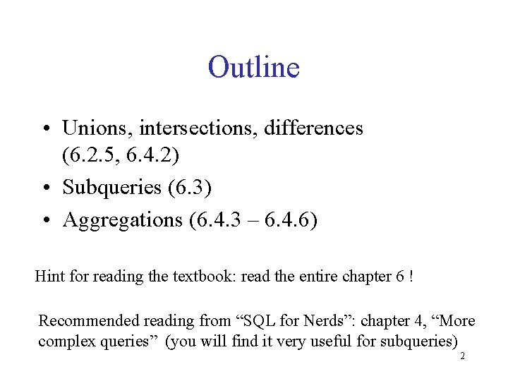 Outline • Unions, intersections, differences (6. 2. 5, 6. 4. 2) • Subqueries (6.