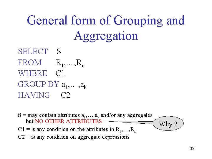 General form of Grouping and Aggregation SELECT S FROM R 1, …, Rn WHERE