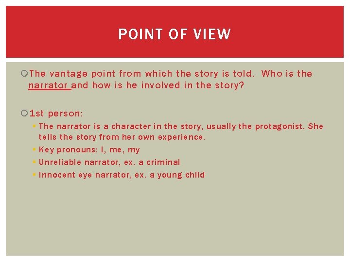 POINT OF VIEW The vantage point from which the story is told. Who is