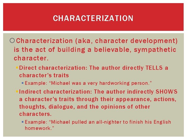 CHARACTERIZATION Characterization (aka, character development) is the act of building a believable, sympathetic character.