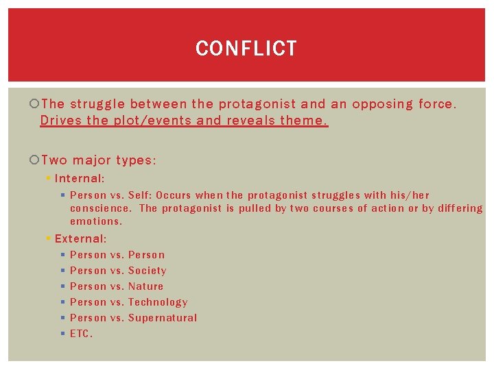 CONFLICT The struggle between the protagonist and an opposing force. Drives the plot/events and