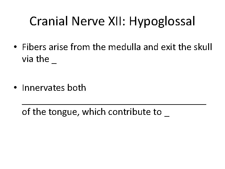 Cranial Nerve XII: Hypoglossal • Fibers arise from the medulla and exit the skull