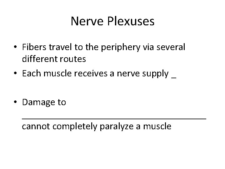 Nerve Plexuses • Fibers travel to the periphery via several different routes • Each