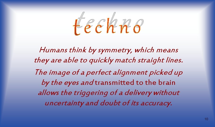 techno Humans think by symmetry, which means they are able to quickly match straight techno Humans think by symmetry, which means they are able to quickly match straight