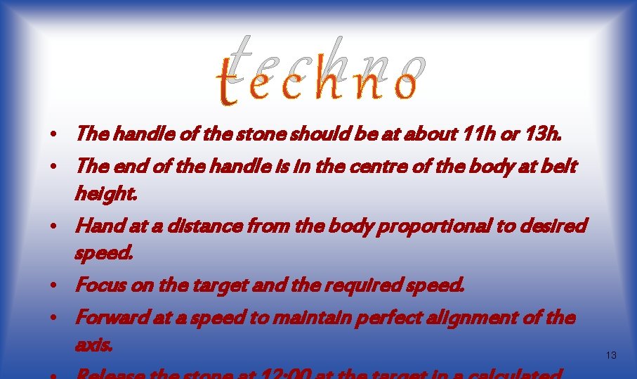 techno • The handle of the stone should be at about 11 h or techno • The handle of the stone should be at about 11 h or