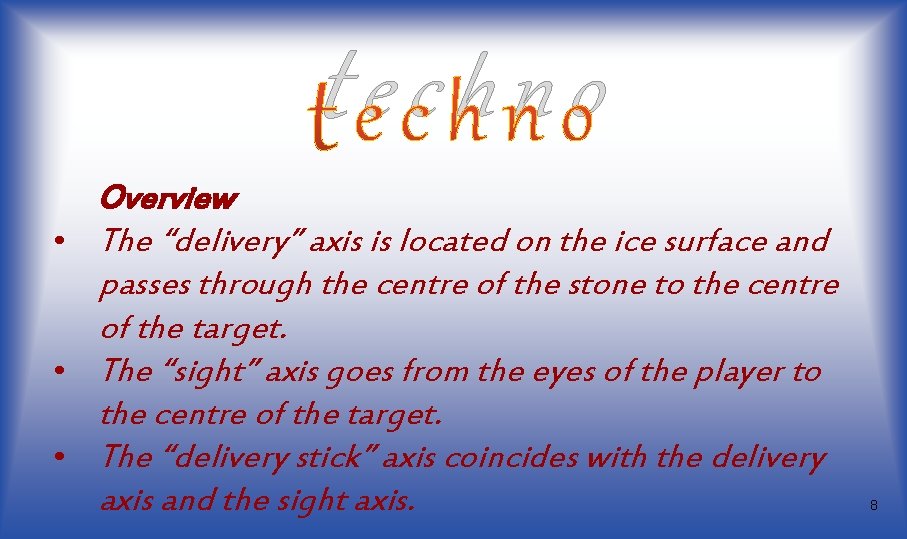 techno Overview • The “delivery” axis is located on the ice surface and passes techno Overview • The “delivery” axis is located on the ice surface and passes