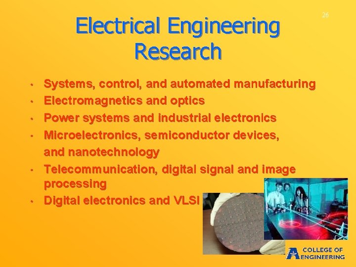 Electrical Engineering Research • • • Systems, control, and automated manufacturing Electromagnetics and optics