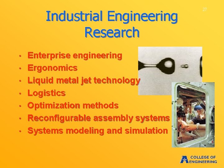 Industrial Engineering Research • • Enterprise engineering Ergonomics Liquid metal jet technology Logistics Optimization