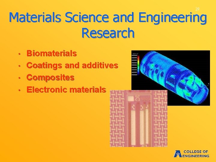 29 Materials Science and Engineering Research • • Biomaterials Coatings and additives Composites Electronic