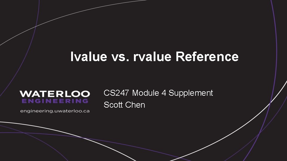 lvalue vs. rvalue Reference CS 247 Module 4 Supplement Scott Chen 