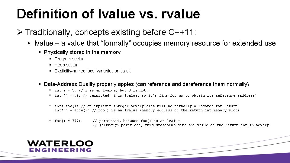 Definition of lvalue vs. rvalue Ø Traditionally, concepts existing before C++11: • lvalue –