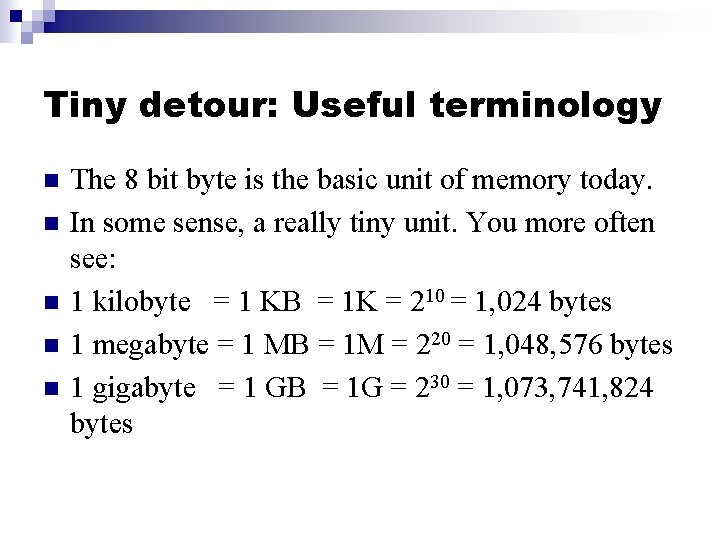 Tiny detour: Useful terminology n n n The 8 bit byte is the basic