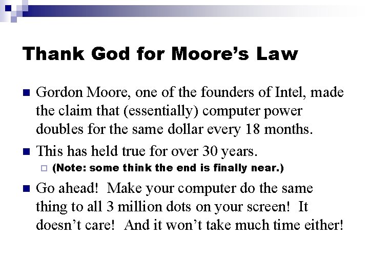 Thank God for Moore’s Law n n Gordon Moore, one of the founders of
