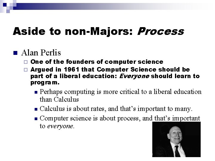 Aside to non-Majors: Process n Alan Perlis One of the founders of computer science