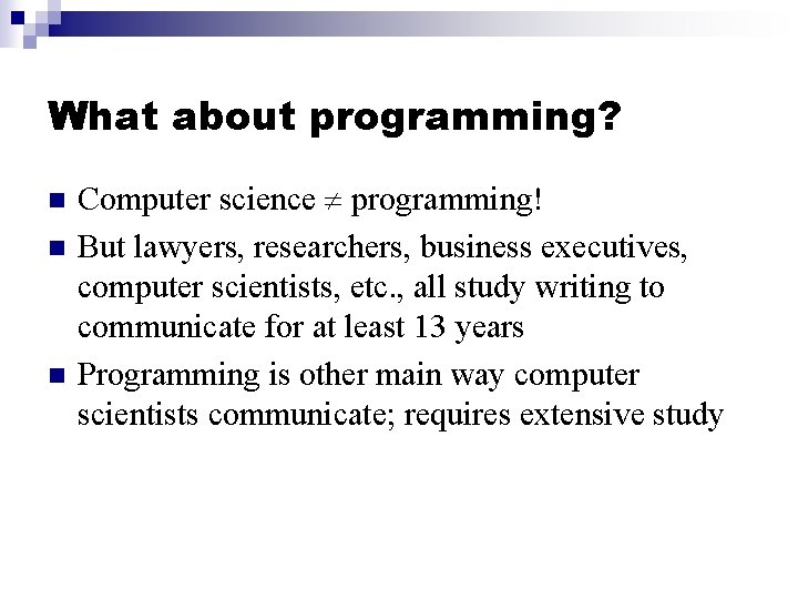 What about programming? n n n Computer science programming! But lawyers, researchers, business executives,