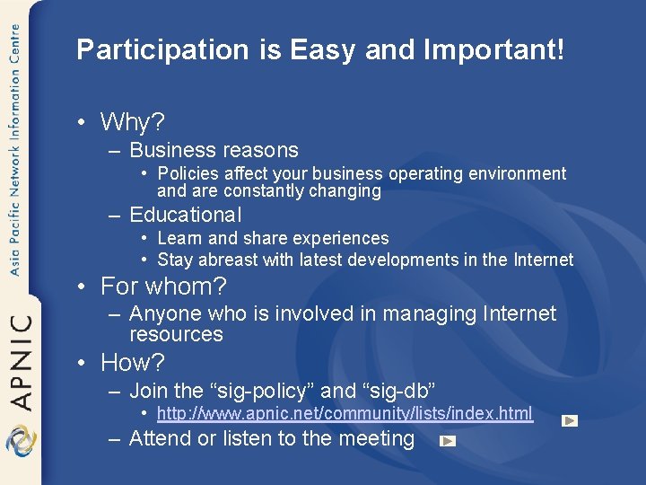 Participation is Easy and Important! • Why? – Business reasons • Policies affect your