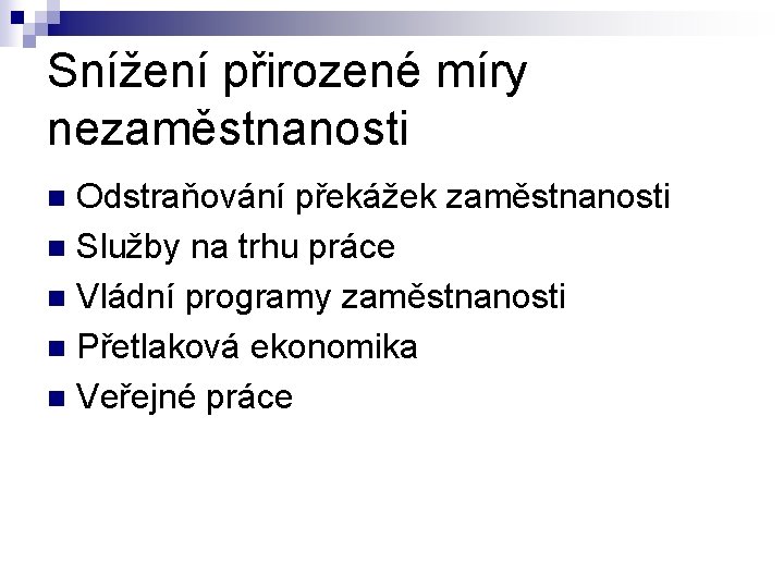 Snížení přirozené míry nezaměstnanosti Odstraňování překážek zaměstnanosti n Služby na trhu práce n Vládní