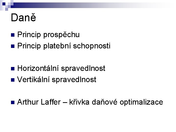 Daně Princip prospěchu n Princip platební schopnosti n Horizontální spravedlnost n Vertikální spravedlnost n