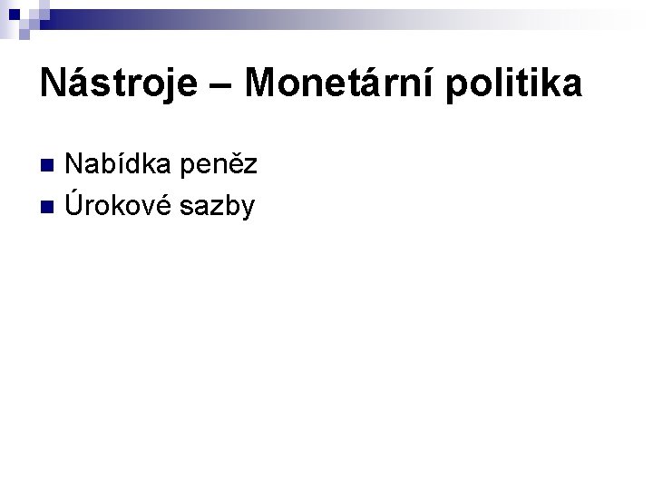 Nástroje – Monetární politika Nabídka peněz n Úrokové sazby n 