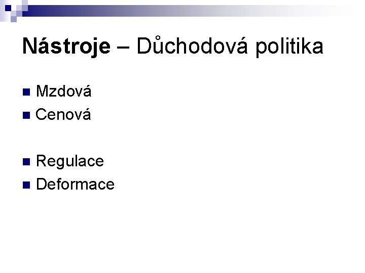 Nástroje – Důchodová politika Mzdová n Cenová n Regulace n Deformace n 