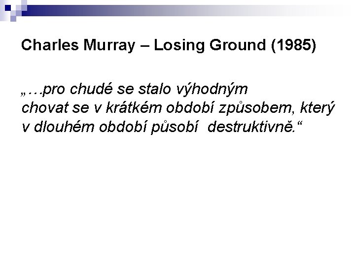 Charles Murray – Losing Ground (1985) „…pro chudé se stalo výhodným chovat se v