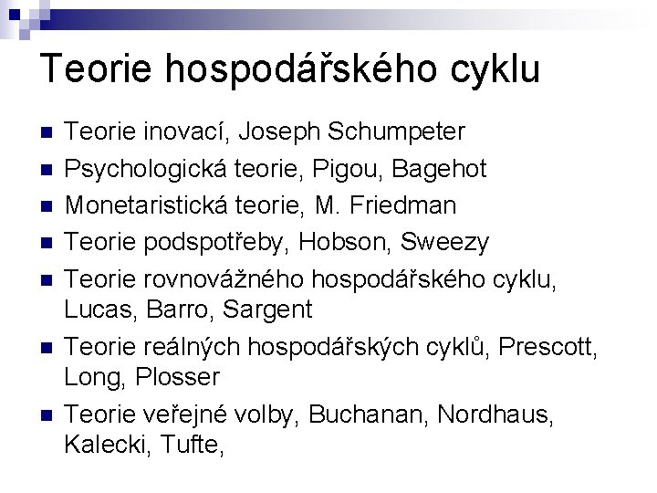 Teorie hospodářského cyklu n n n n Teorie inovací, Joseph Schumpeter Psychologická teorie, Pigou,