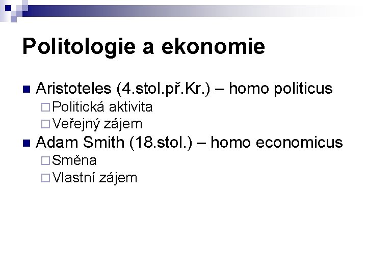 Politologie a ekonomie n Aristoteles (4. stol. př. Kr. ) – homo politicus ¨