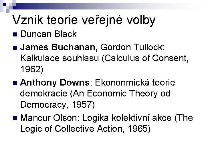 Vznik teorie veřejné volby Duncan Black n James Buchanan, Gordon Tullock: Kalkulace souhlasu (Calculus