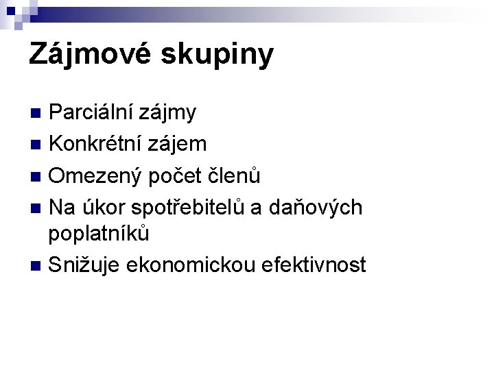 Zájmové skupiny Parciální zájmy n Konkrétní zájem n Omezený počet členů n Na úkor