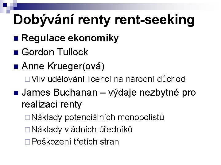 Dobývání renty rent-seeking Regulace ekonomiky n Gordon Tullock n Anne Krueger(ová) n ¨ Vliv