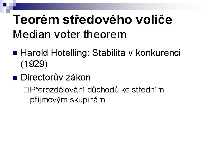 Teorém středového voliče Median voter theorem Harold Hotelling: Stabilita v konkurenci (1929) n Directorův