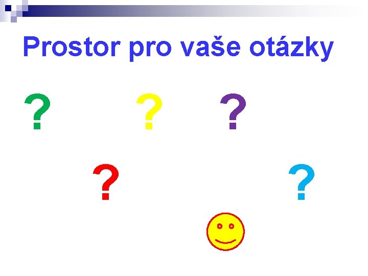 Prostor pro vaše otázky ? ? ? 