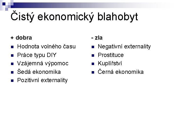 Čistý ekonomický blahobyt + dobra n n n Hodnota volného času Práce typu DIY