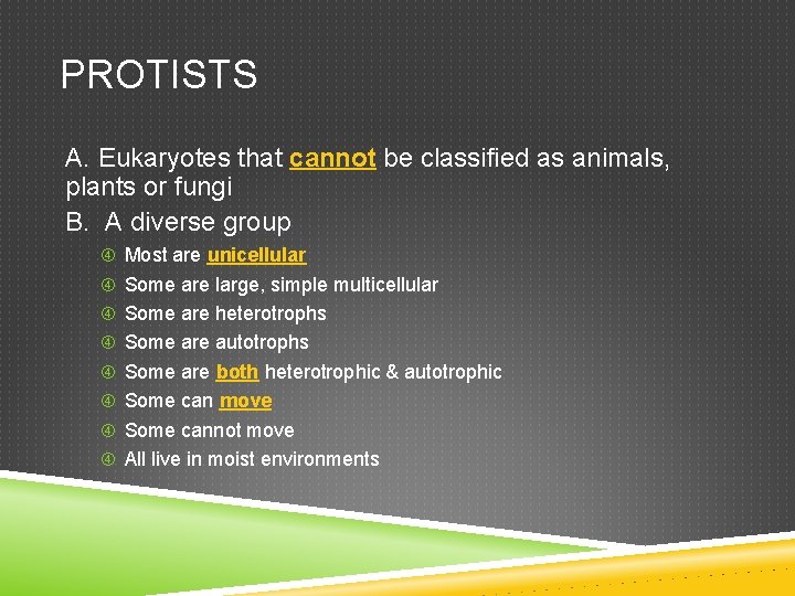 PROTISTS A. Eukaryotes that cannot be classified as animals, plants or fungi B. A