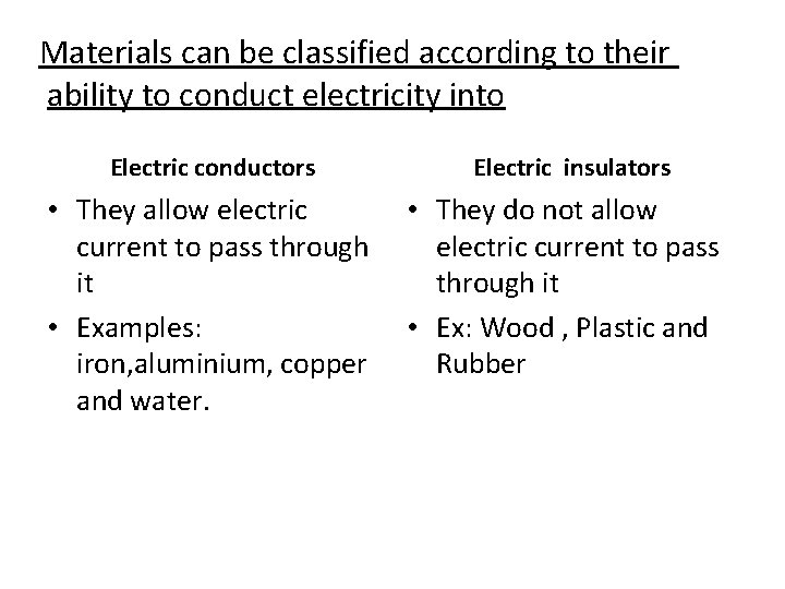 Materials can be classified according to their ability to conduct electricity into Electric conductors Materials can be classified according to their ability to conduct electricity into Electric conductors