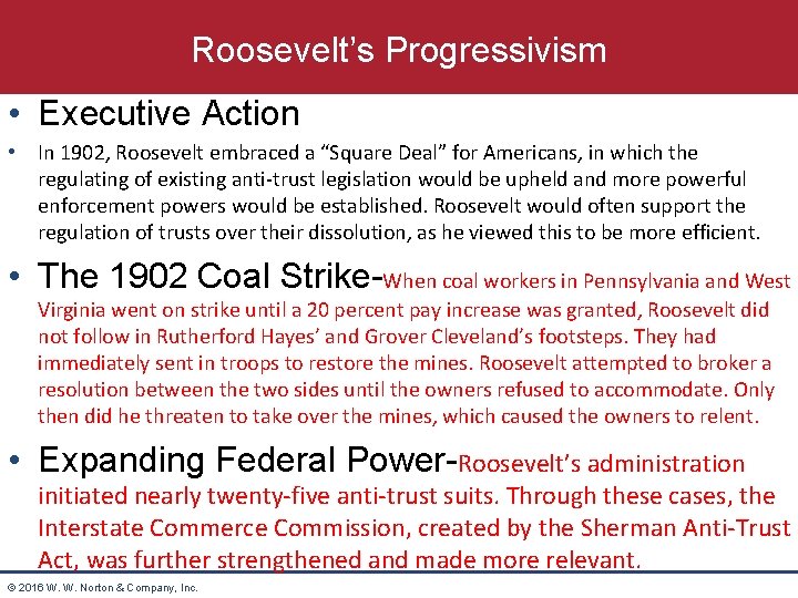 Roosevelt’s Progressivism • Executive Action • In 1902, Roosevelt embraced a “Square Deal” for