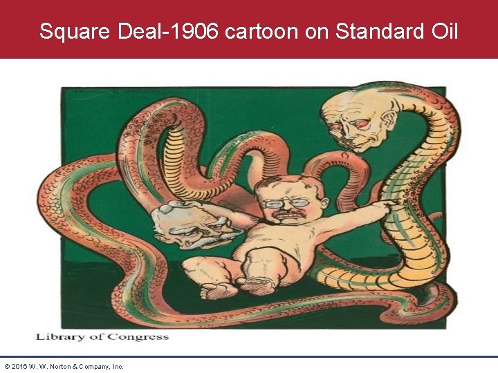 Square Deal-1906 cartoon on Standard Oil © 2016 W. W. Norton & Company, Inc.