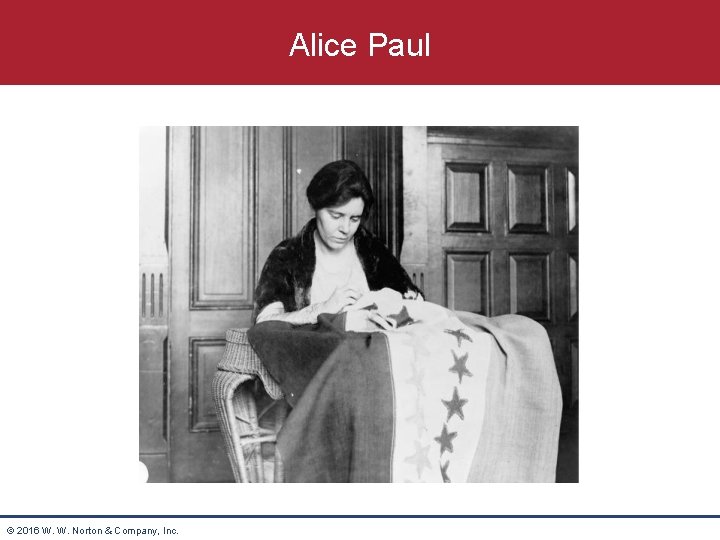 Alice Paul © 2016 W. W. Norton & Company, Inc. 