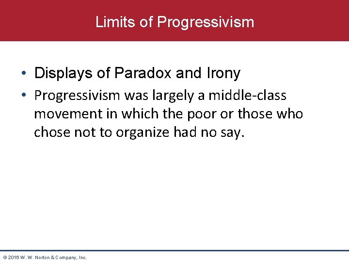 Limits of Progressivism • Displays of Paradox and Irony • Progressivism was largely a