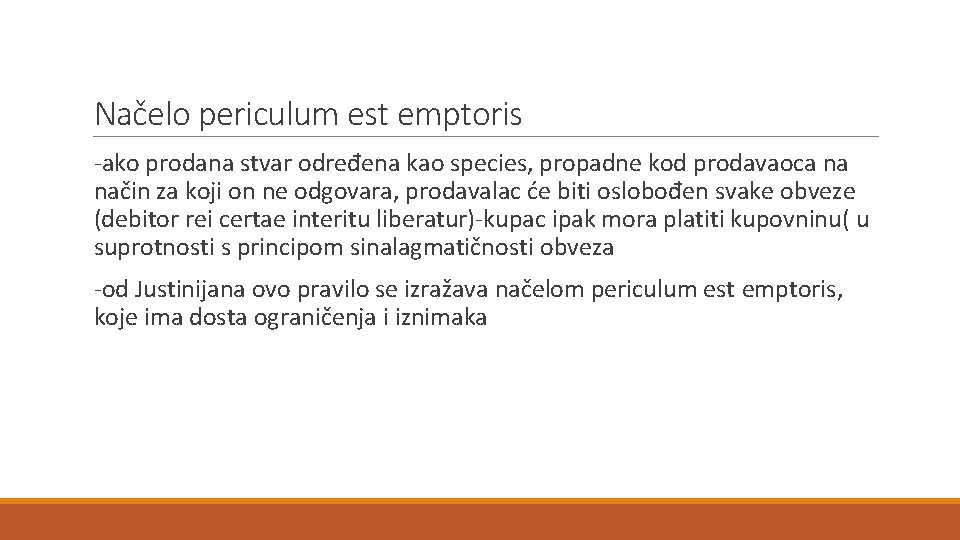 Načelo periculum est emptoris -ako prodana stvar određena kao species, propadne kod prodavaoca na