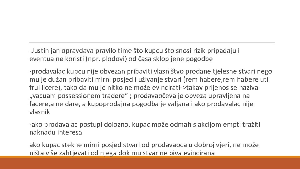 -Justinijan opravdava pravilo time što kupcu što snosi rizik pripadaju i eventualne koristi (npr.