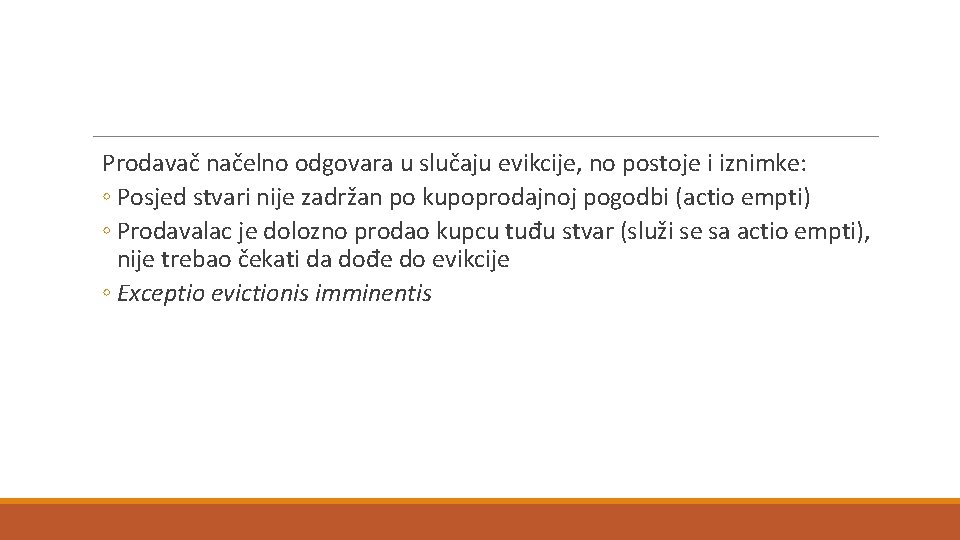 Prodavač načelno odgovara u slučaju evikcije, no postoje i iznimke: ◦ Posjed stvari nije