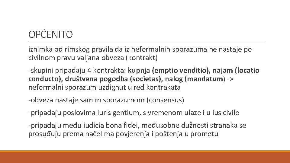 OPĆENITO iznimka od rimskog pravila da iz neformalnih sporazuma ne nastaje po civilnom pravu