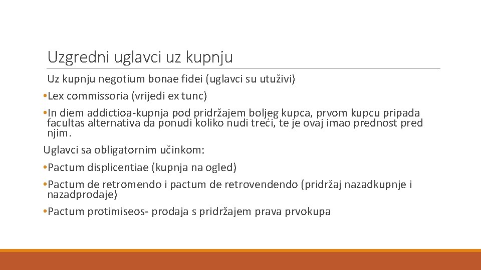 Uzgredni uglavci uz kupnju Uz kupnju negotium bonae fidei (uglavci su utuživi) • Lex