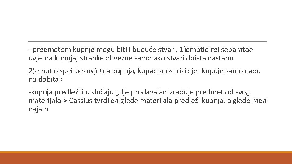 - predmetom kupnje mogu biti i buduće stvari: 1)emptio rei separataeuvjetna kupnja, stranke obvezne