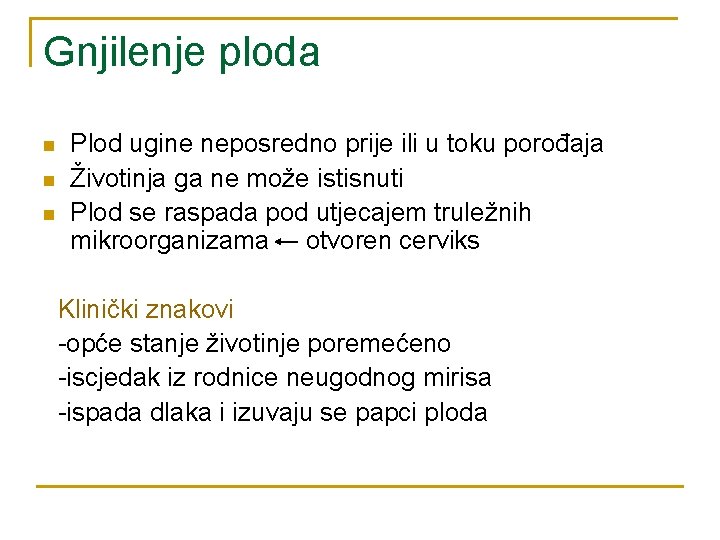 Gnjilenje ploda n n n Plod ugine neposredno prije ili u toku porođaja Životinja