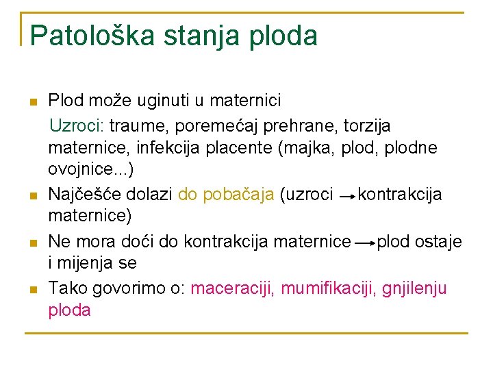 Patološka stanja ploda n n Plod može uginuti u maternici Uzroci: traume, poremećaj prehrane,