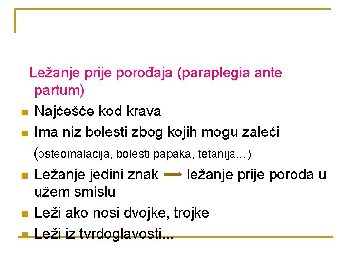 Ležanje prije porođaja (paraplegia ante partum) n Najčešće kod krava n Ima niz bolesti