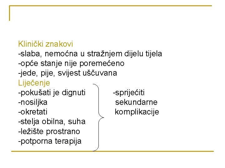 Klinički znakovi -slaba, nemoćna u stražnjem dijelu tijela -opće stanje nije poremećeno -jede, pije,