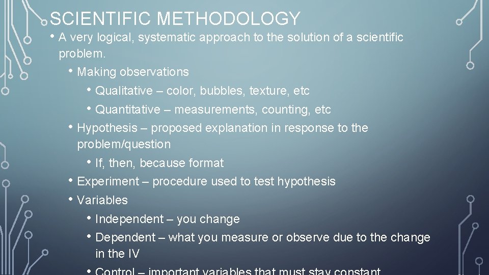 SCIENTIFIC METHODOLOGY • A very logical, systematic approach to the solution of a scientific